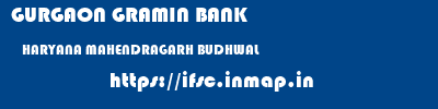GURGAON GRAMIN BANK  HARYANA MAHENDRAGARH BUDHWAL   ifsc code